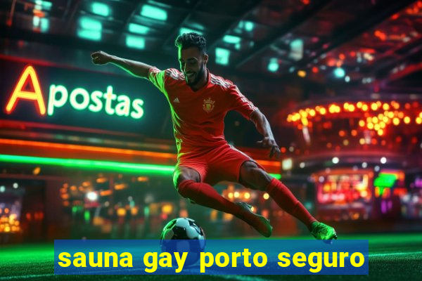 sauna gay porto seguro